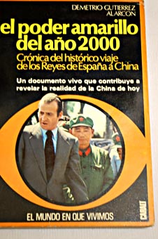 El poder amarillo del ano 2000 cronica del historico viaje de los reyes de Espana a China / Demetrio Gutierrez Alarcon
