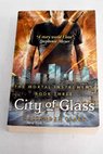 The mortal intruments 3 City of glass / Cassandra Clare
