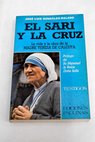 El sari y la cruz vida y obra de la Madre Teresa de Calcuta / Jos Luis Gonzlez Balado