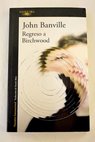 Regreso a Birchwood / John Banville