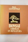 Bonsai rboles en miniatura / Paul Lesniewicz