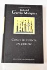Cmo se cuenta un cuento / Gabriel Garcia Marquez