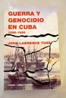 Guerra y genocidio en Cuba 1895 1898 / John Lawrence Tone