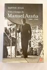 Vida y tiempo de Manuel Azaa 1880 1940 / Santos Juli