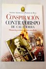 La conspiracin contra el obispo de Calahorra denuncia y crnica de una canallada / Antonio Arizmendi