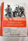 Crónica del antifranquismo 1939 1975 todos los que lucharon por devolver a democracia a España / Pedro Vega