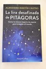 La lira desafinada de Pitágoras cómo la música inspiró a la ciencia para entender el mundo / Almudena Martín Castro