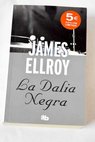 La dalia negra / James Ellroy