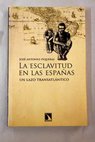 La esclavitud en las Españas un lazo transatlántico / José A Piqueras