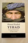 Yihad el auge del islamismo en Asia central / Ahmed Rashid
