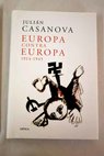 Europa contra Europa 1914 1945 / Julián Casanova
