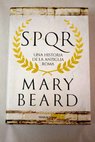 SPQR una historia de la antigua Roma / Mary Beard