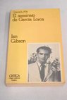 Granada en 1936 y el asesinato de Federico Garca Lorca / Ian Gibson