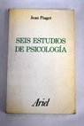 Seis estudios de psicologa / Jean Piaget