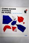 Cmo hacer aviones de papel / Juan de Cusa Ramos