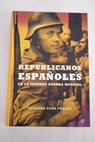 Republicanos espaoles en la Segunda Guerra Mundial / Eduardo Pons Prades