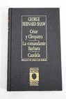 Csar y Cleopatra La comandante Barbara Candida / George Bernard Shaw
