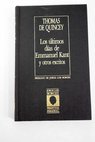 Los últimos días de Emmanuel Kant y otros escritos / Thomas De Quincey