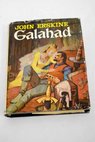 Galahad lo preciso de su vida para explicar su fama / John Erskine