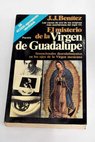 El misterio de la Virgen de Guadalupe sensacionales descubrimientos en los ojos de la Virgen mexicana / J J Bentez