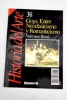 Goya Entre Neoclasicismo y Romanticismo / Valeriano Bozal