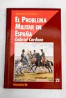 El problema militar en Espaa / Gabriel Cardona
