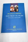 Nosotros y el islam historia de un malentendido / Franco Cardini