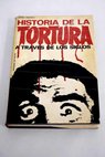Historia de la tortura a través de los siglos / Antonio Frescaroli
