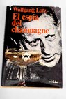 El espía del champagne / Wolfgang Lotz