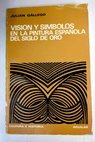 Visión y símbolos en la pintura española del Siglo de Oro / Julián Gállego