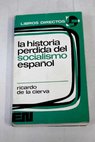 La historia perdida del socialismo español / Ricardo de la Cierva