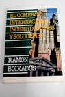 El comercio internacional incertidumbres y soluciones / Ramón Boixadós Ruiz de Aguiar