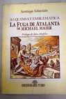 La fuga de Atalanta alquimia y emblemática / Michael Maier