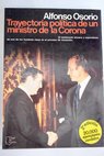 Trayectoria poltica de un ministro de la Corona / Alfonso Osorio