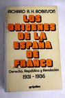 Los orígenes de la España de Franco derecha República y revolución 1931 1936 / Richard Alan Hodgson Robinson