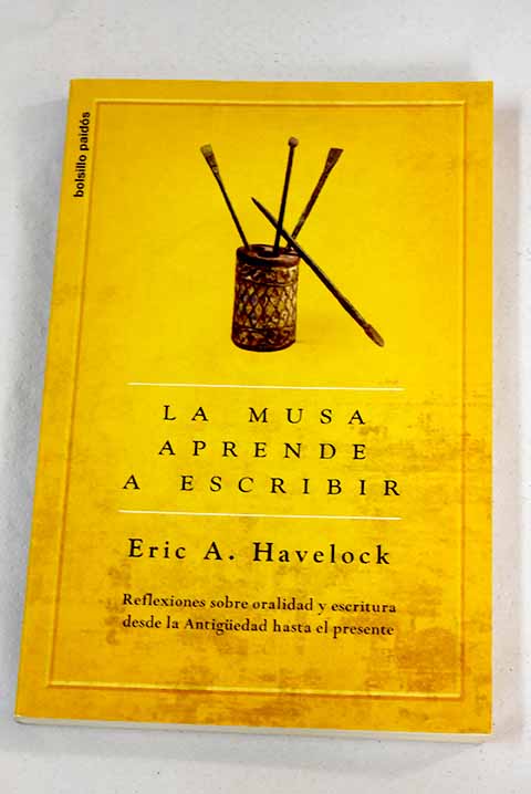 La musa aprende a escribir reflexiones sobre oralidad y escritura desde la Antiguedad hasta el presente / Eric A Havelock