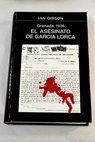 El Asesinato de Garca Lorca Granada 1936 / Ian Gibson