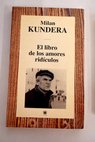 El libro de los amores ridculos / Milan Kundera