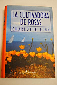 La cultivadora de rosas / Charlotte Link