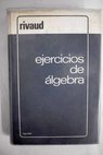 Ejercicios de Álgebra / Jacques Rivaud