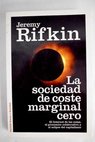 La sociedad de coste marginal cero el internet de las cosas el procomn colaborativo y el eclipse del capitalismo / Jeremy Rifkin