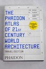 Phaidon atlas of 21st century world architecture / Phaidon Muir Hamish Hasting Julia Dyakova Sonya Moser Bruno