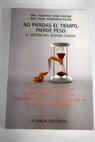 No pierdas el tiempo pierde peso el método del sentido común / Yolanda Sanz
