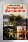 Manual del aventurero tcnicas de supervivencia / Rudiger Nehberg