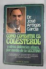 Cómo combatir el colesterol y otras dolencias afines por medio de la lecitina / José Artigas García