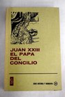 Juan XXIII El Papa del Concilio / Mara Carmen Santos