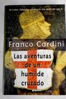 Las aventuras de un humilde cruzado / Franco Cardini