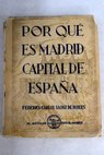 Por qu es Madrid capital de Espaa tema de interpretacin histrica / Federico Carlos Sainz de Robles