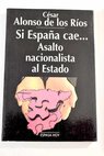 Si España cae asalto nacionalista al Estado / César Alonso de los Ríos