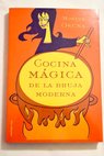 Cocina mágica de la bruja moderna / Montse Osuna